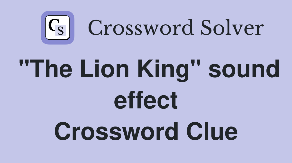 "The Lion King" sound effect Crossword Clue