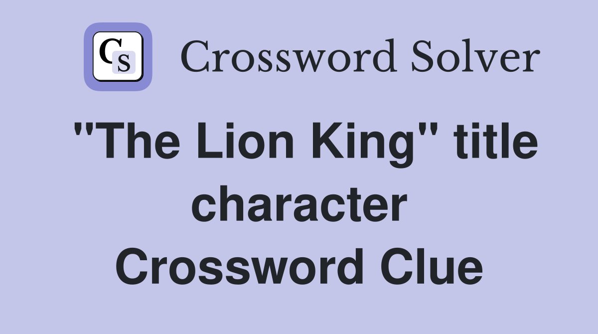 "The Lion King" title character Crossword Clue