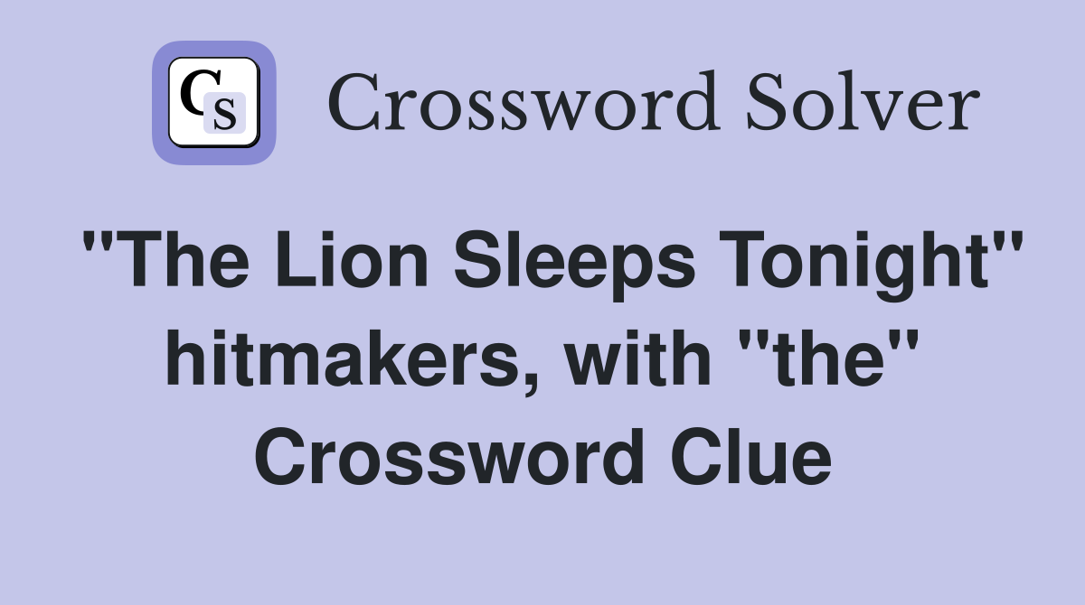 "The Lion Sleeps Tonight" hitmakers, with "the" Crossword Clue