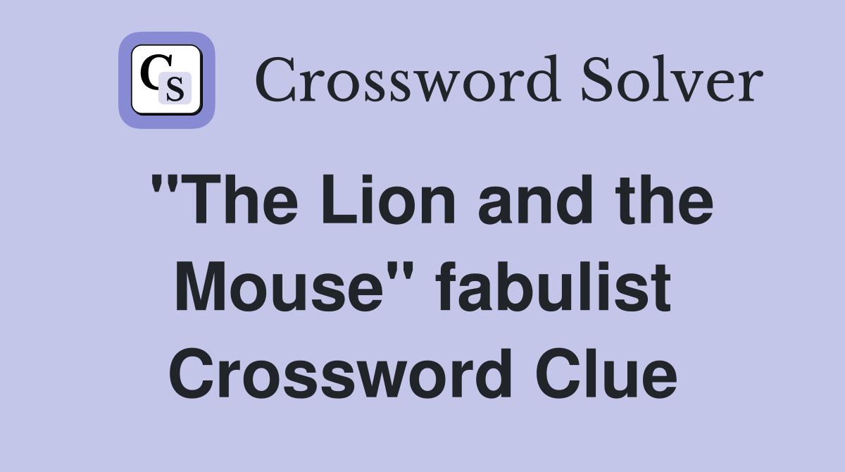 "The Lion and the Mouse" fabulist Crossword Clue