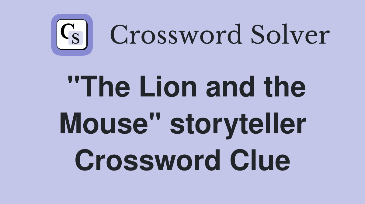 "The Lion and the Mouse" storyteller Crossword Clue