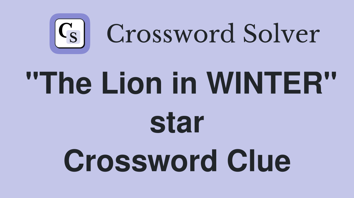 "The Lion in WINTER" star Crossword Clue