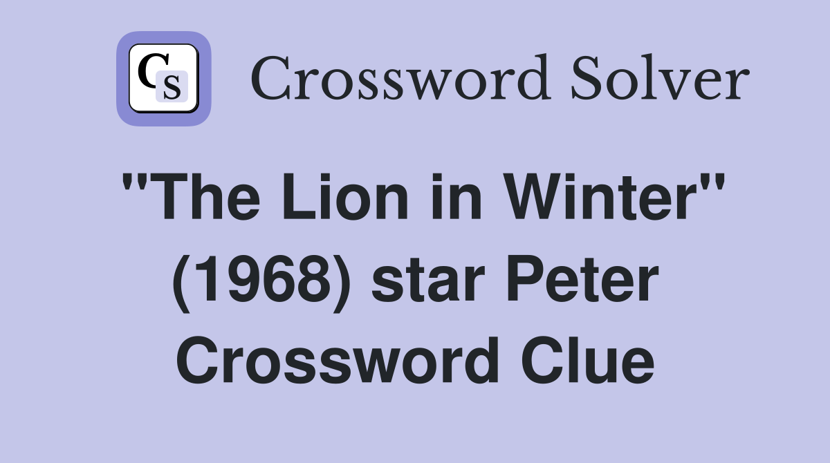 "The Lion in Winter" (1968) star Peter Crossword Clue