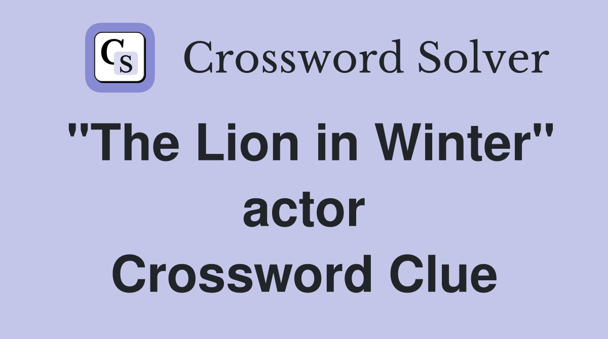 "The Lion in Winter" actor Crossword Clue