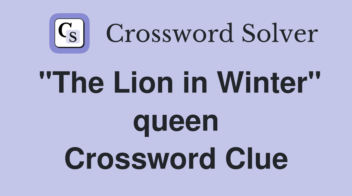 "The Lion in Winter" queen Crossword Clue