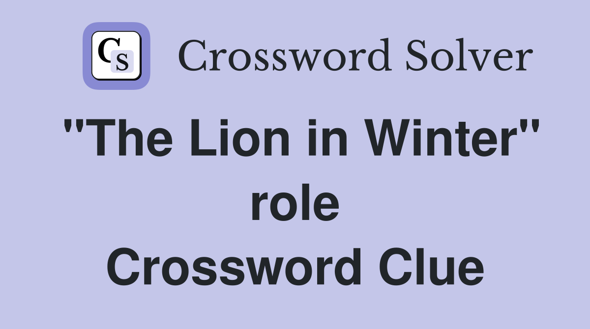 "The Lion in Winter" role Crossword Clue