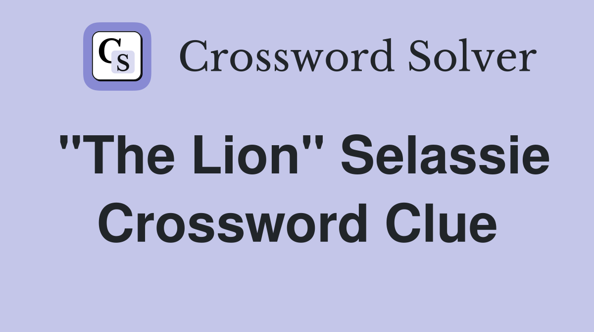 "The Lion" Selassie Crossword Clue