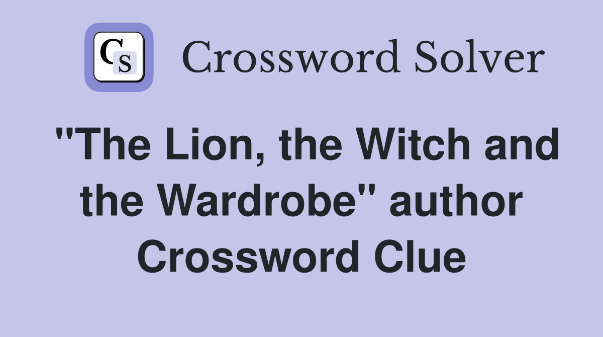 "The Lion, the Witch and the Wardrobe" author Crossword Clue
