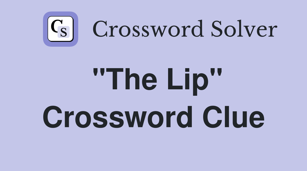 "The Lip" Crossword Clue