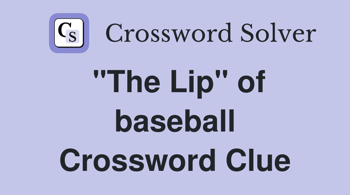 "The Lip" of baseball Crossword Clue