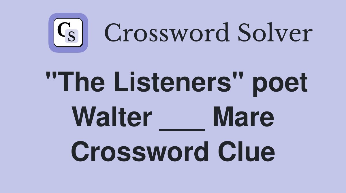 "The Listeners" poet Walter ___ Mare Crossword Clue