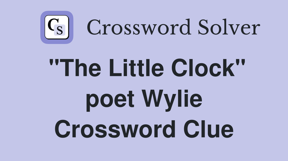 "The Little Clock" poet Wylie Crossword Clue
