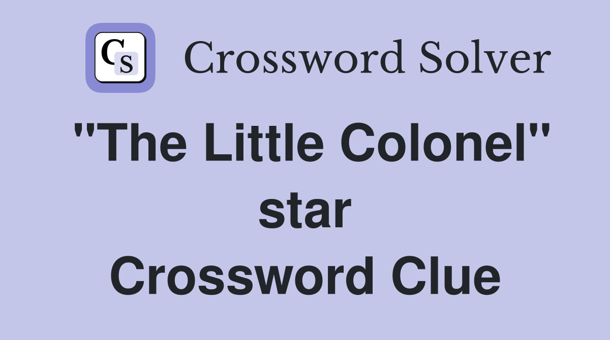 "The Little Colonel" star Crossword Clue