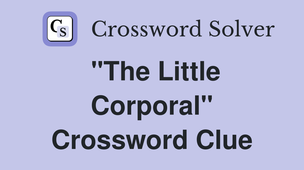 "The Little Corporal" Crossword Clue