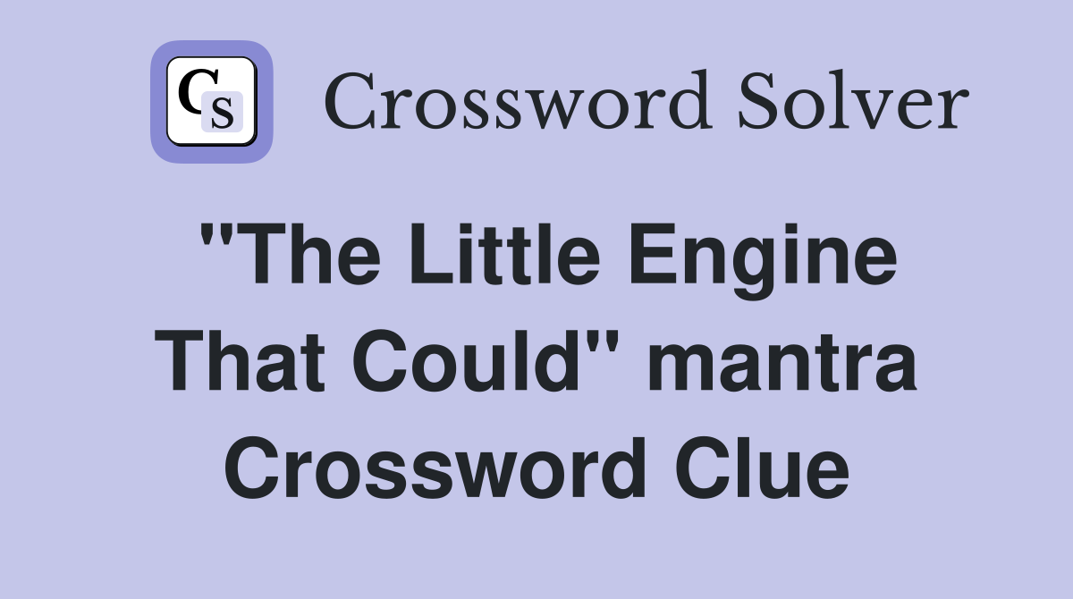 "The Little Engine That Could" mantra Crossword Clue