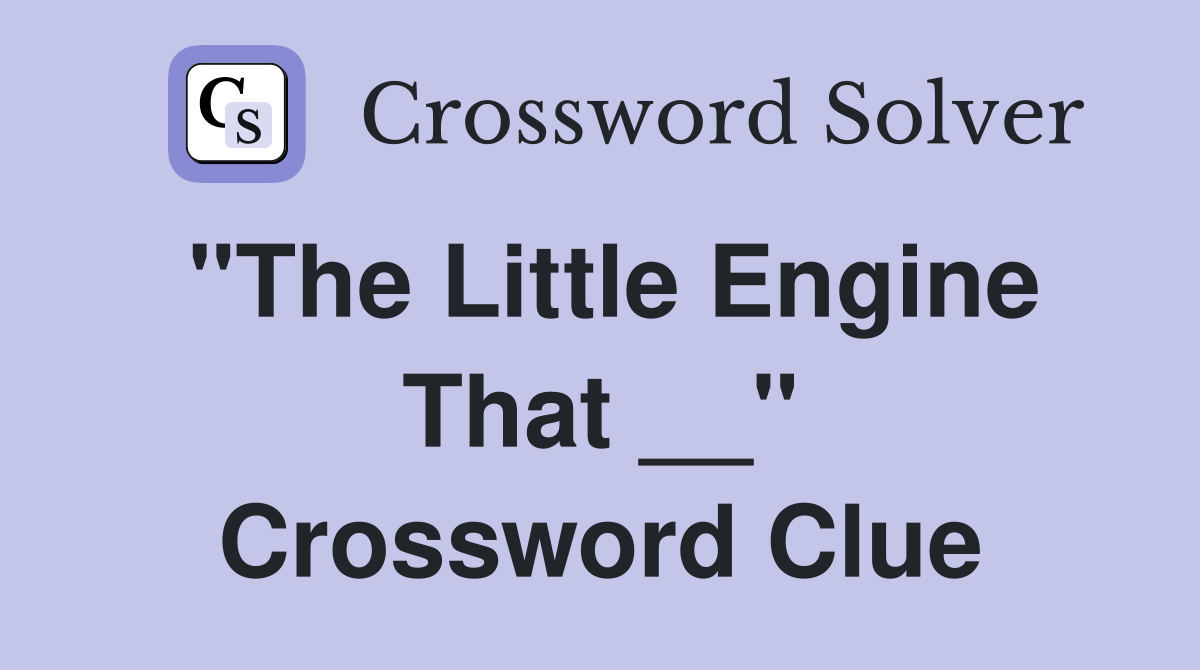 "The Little Engine That __" Crossword Clue