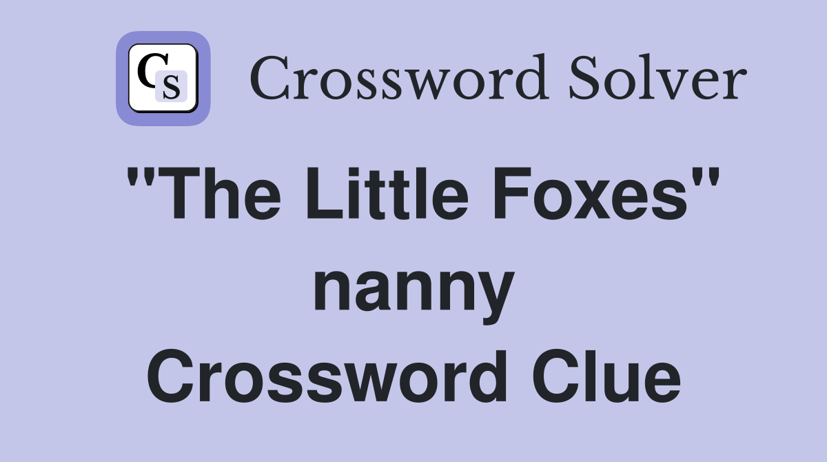 "The Little Foxes" nanny Crossword Clue