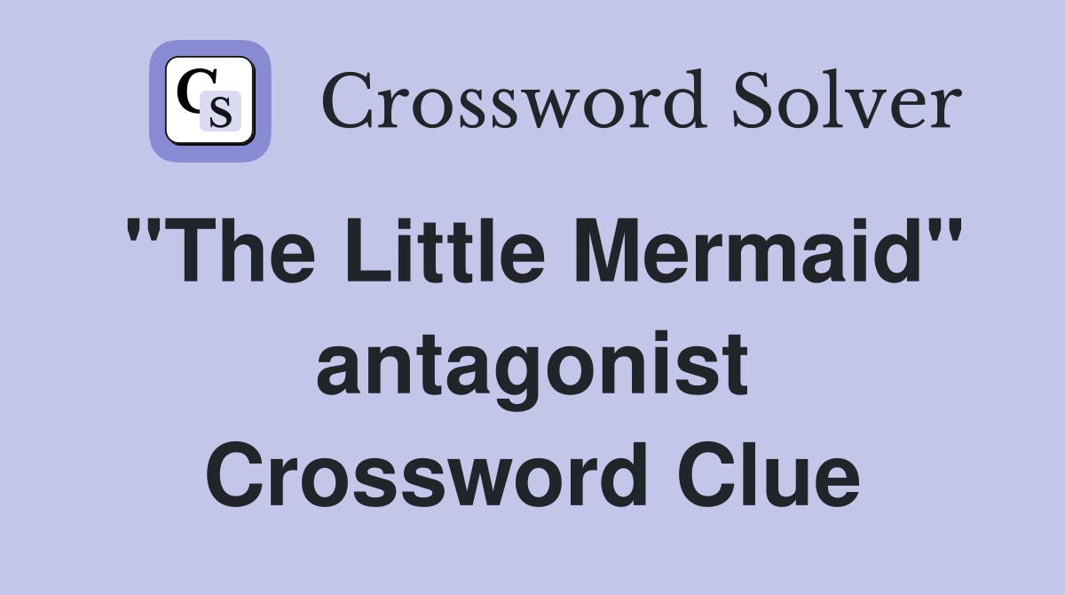 "The Little Mermaid" antagonist Crossword Clue