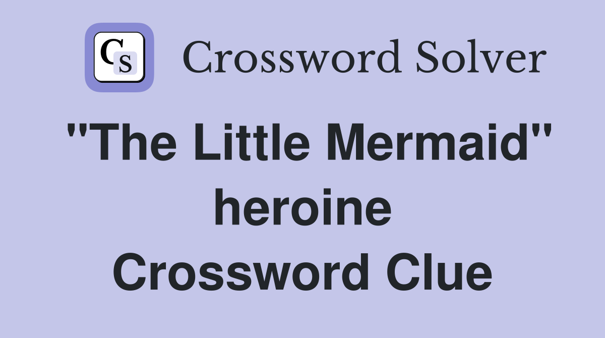 "The Little Mermaid" heroine Crossword Clue