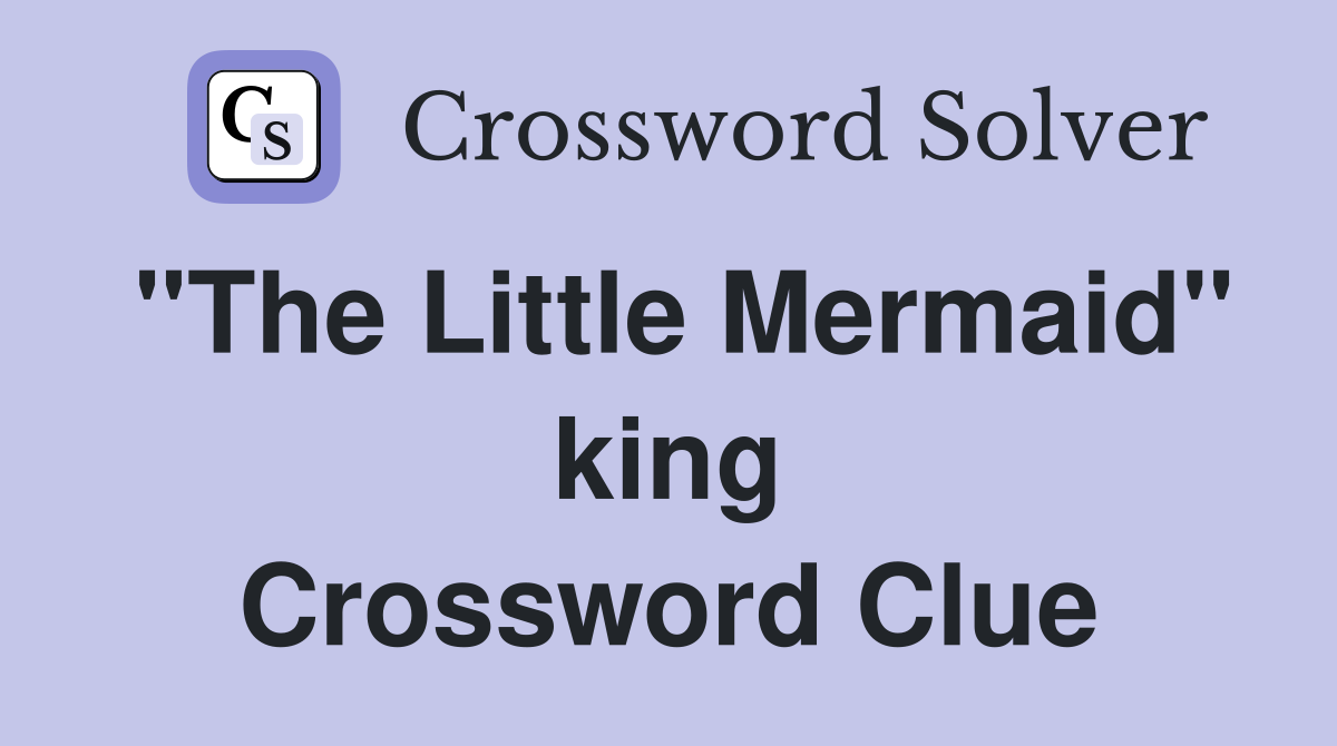 "The Little Mermaid" king Crossword Clue