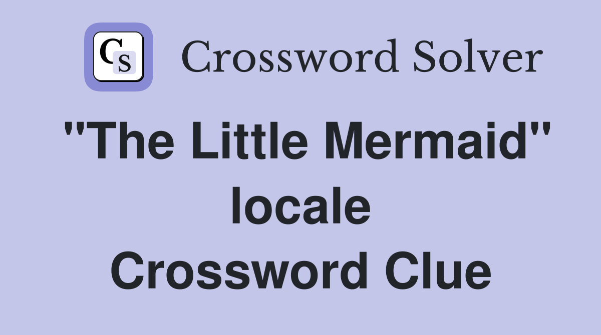 "The Little Mermaid" locale Crossword Clue