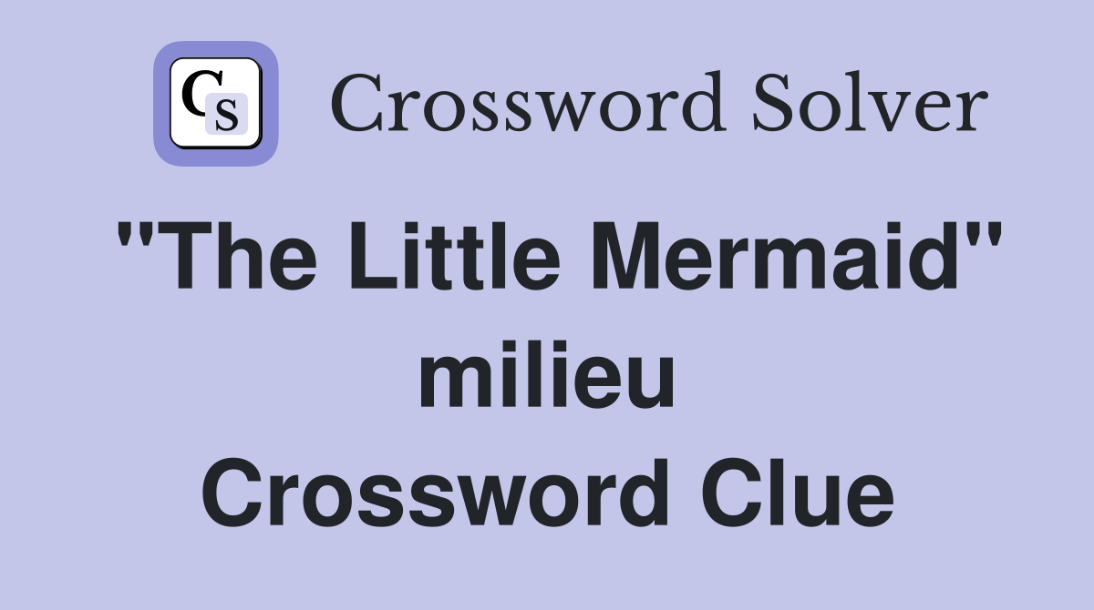 "The Little Mermaid" milieu Crossword Clue