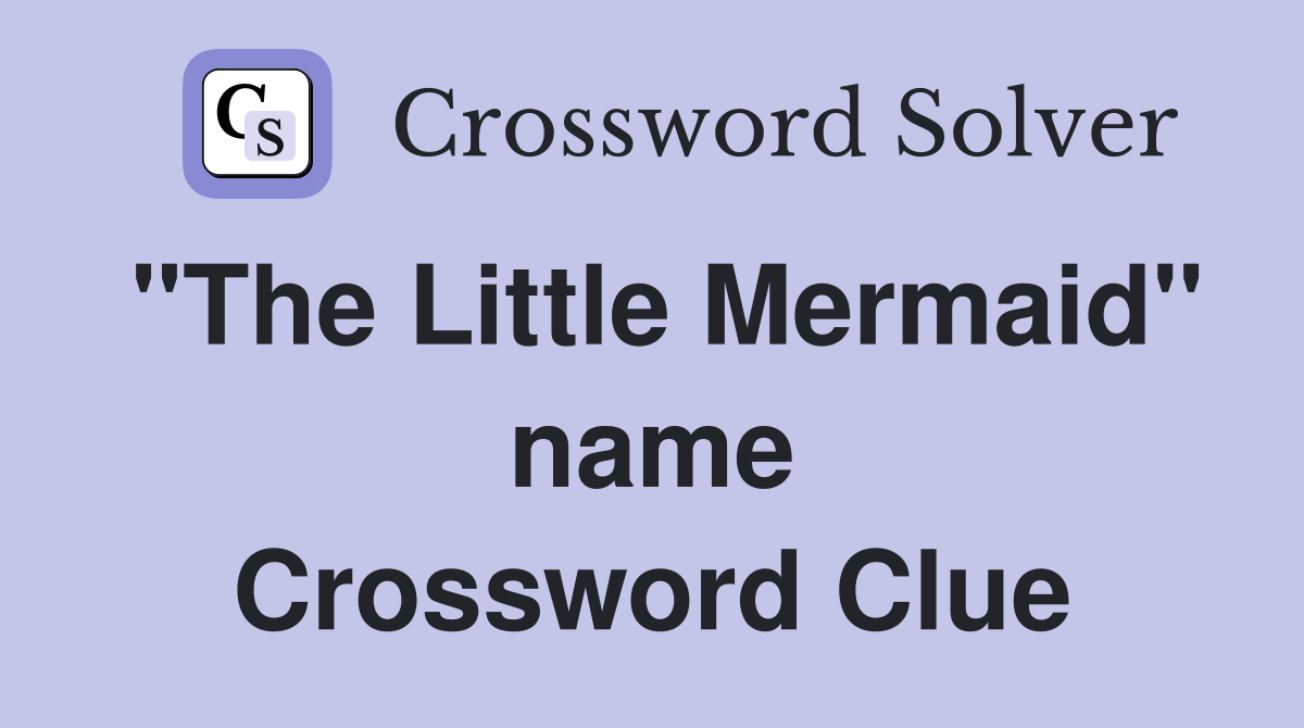 "The Little Mermaid" name Crossword Clue
