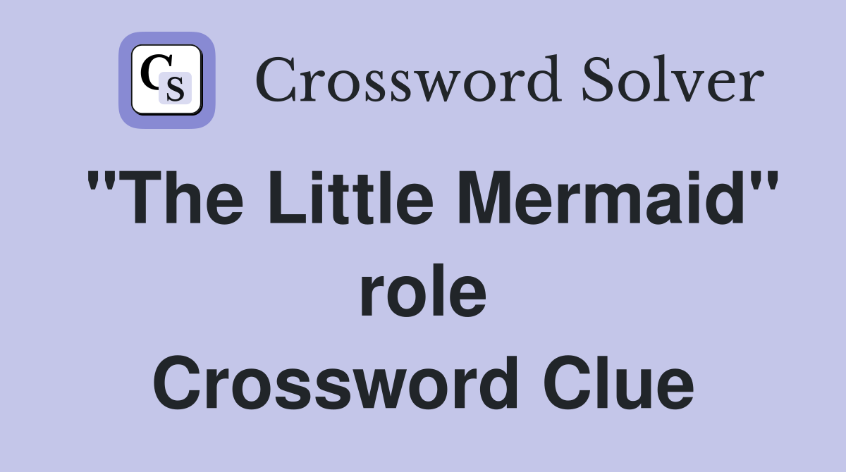 "The Little Mermaid" role Crossword Clue