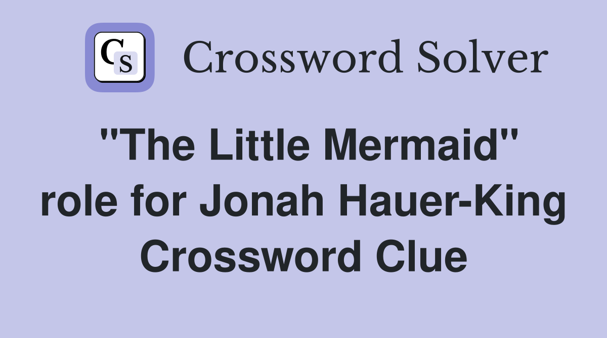 "The Little Mermaid" role for Jonah Hauer-King Crossword Clue