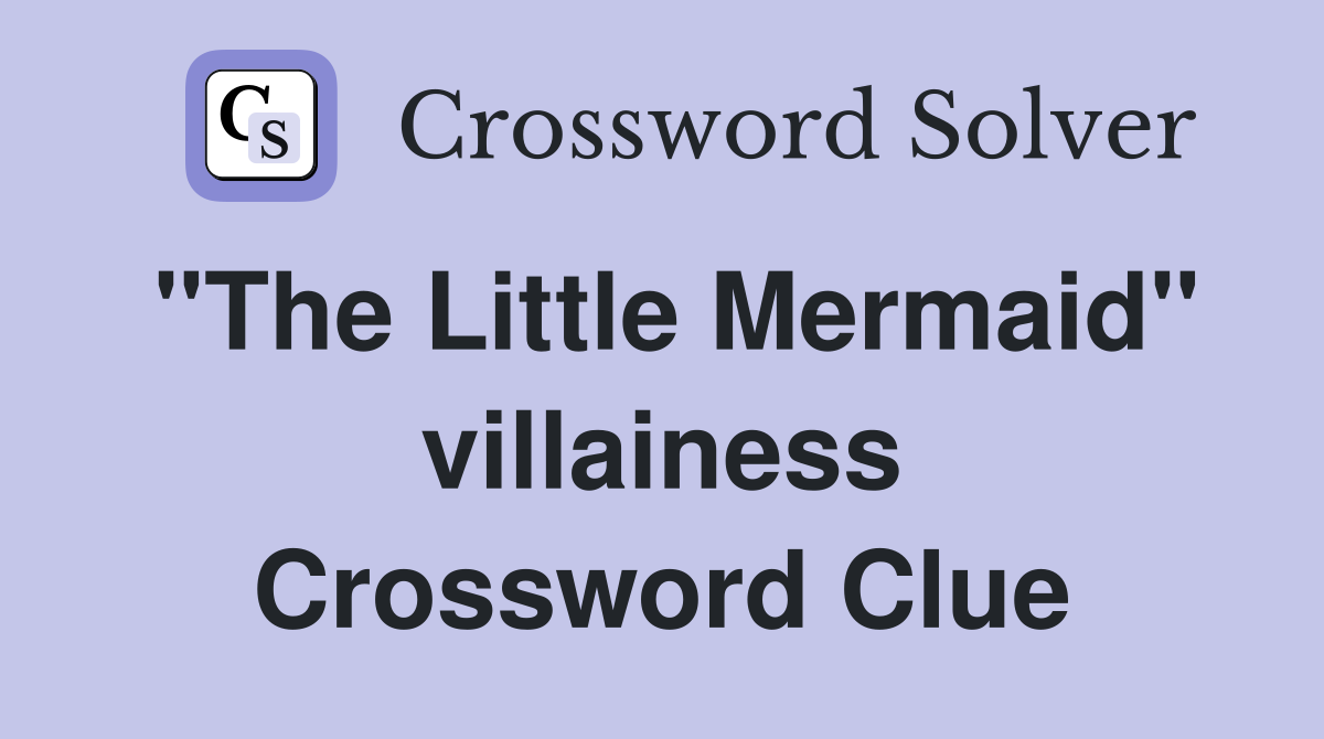 "The Little Mermaid" villainess Crossword Clue