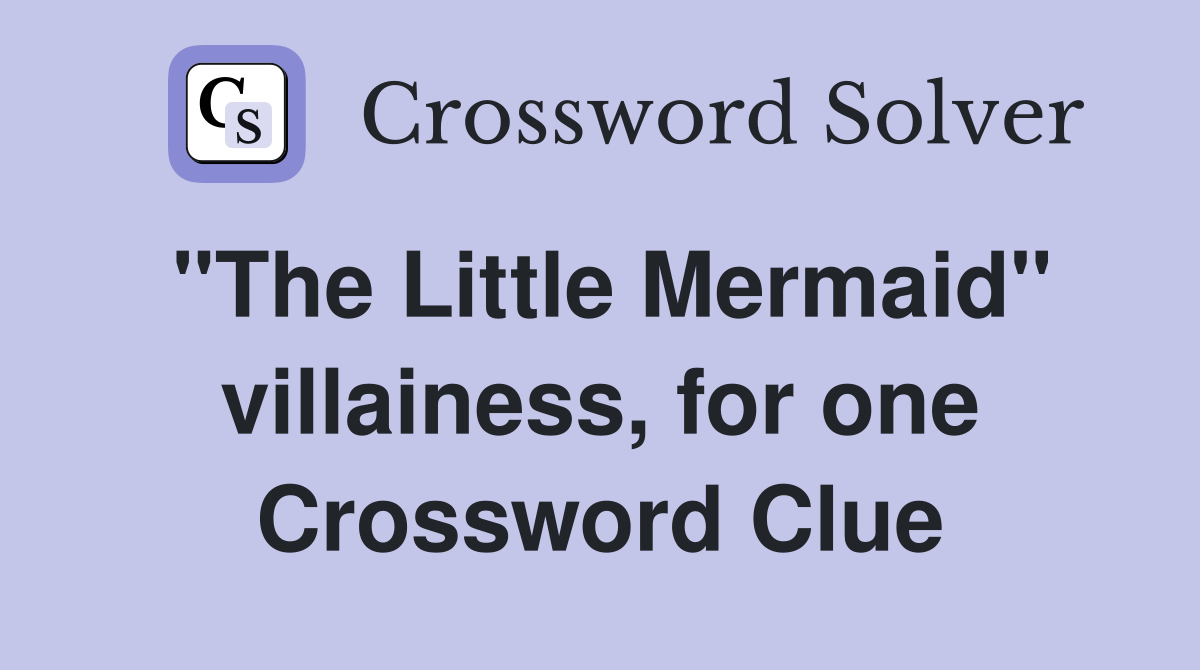 "The Little Mermaid" villainess, for one Crossword Clue