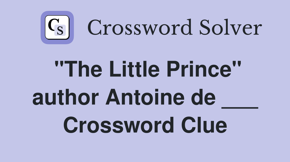 "The Little Prince" author Antoine de ___ Crossword Clue