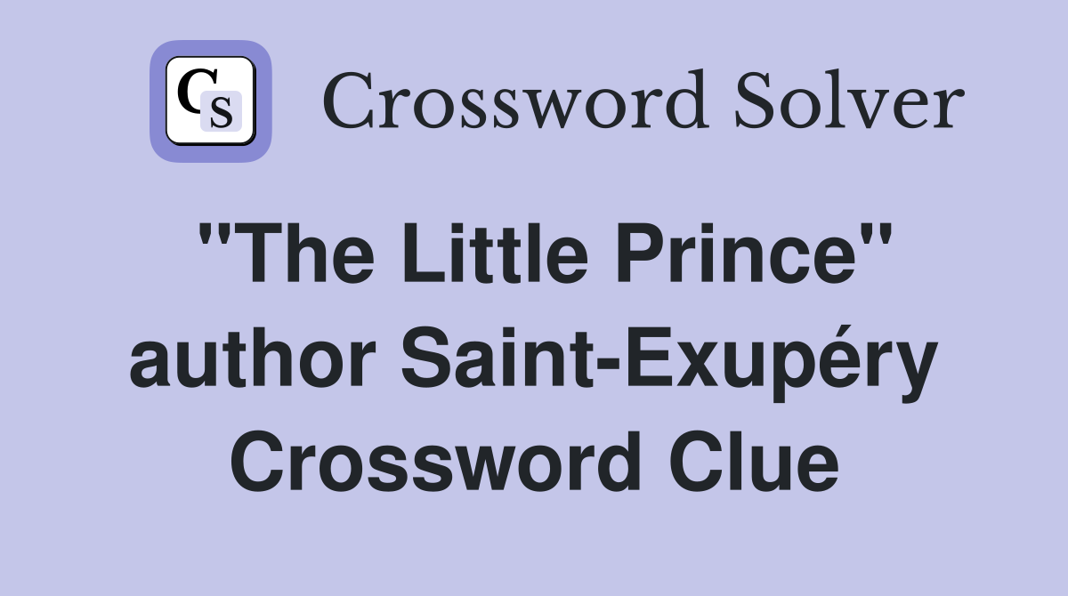 "The Little Prince" author Saint-Exupéry Crossword Clue