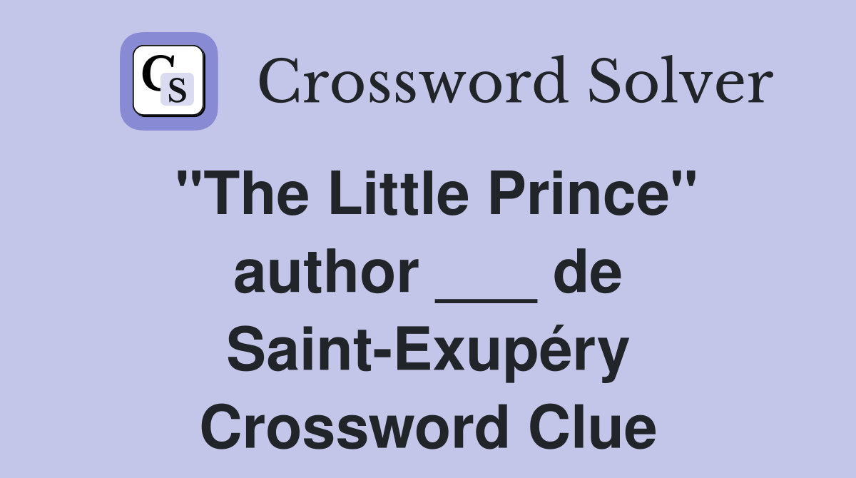 "The Little Prince" author ___ de Saint-Exupéry Crossword Clue