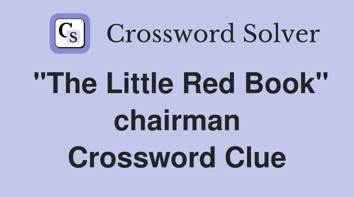 "The Little Red Book" chairman Crossword Clue