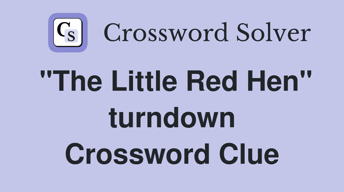 "The Little Red Hen" turndown Crossword Clue
