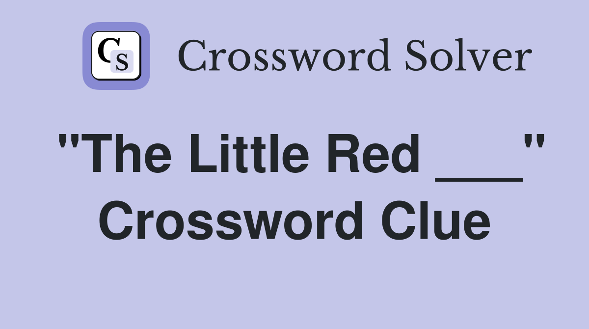 "The Little Red ___" Crossword Clue