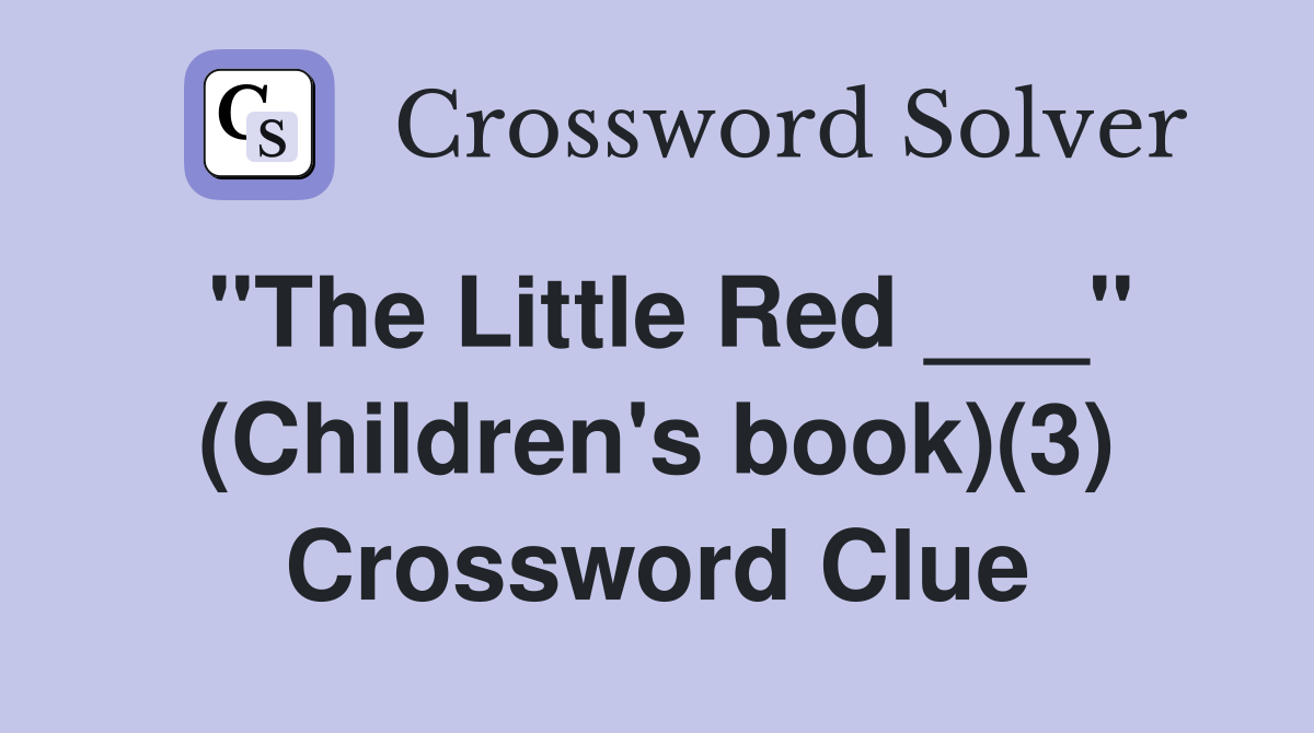 "The Little Red ___" (Children's book)(3) Crossword Clue