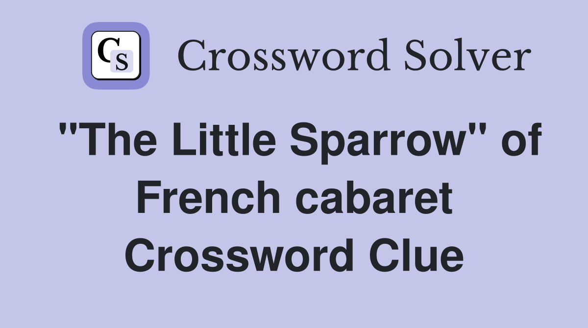 "The Little Sparrow" of French cabaret Crossword Clue