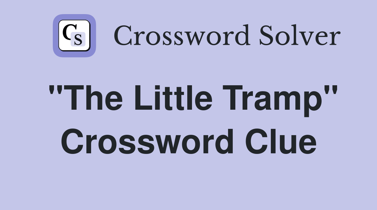 "The Little Tramp" Crossword Clue