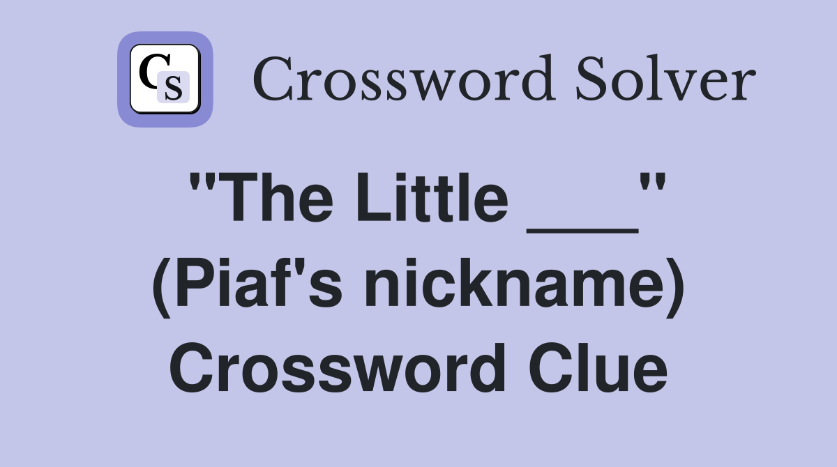 "The Little ___" (Piaf's nickname) Crossword Clue