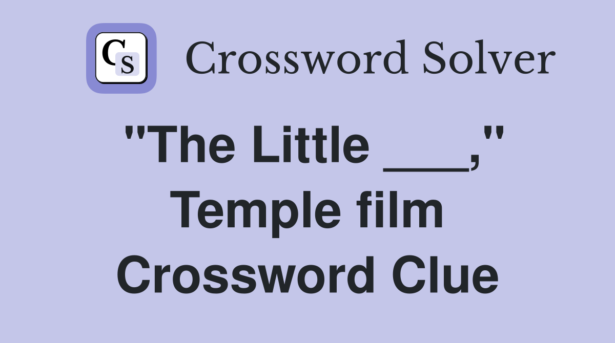 "The Little ___," Temple film Crossword Clue