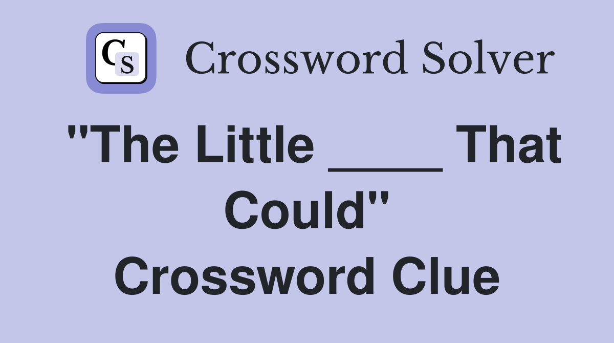 "The Little ____ That Could" Crossword Clue