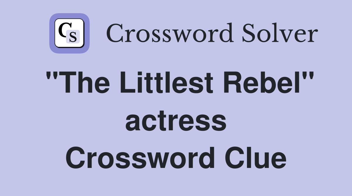 "The Littlest Rebel" actress Crossword Clue