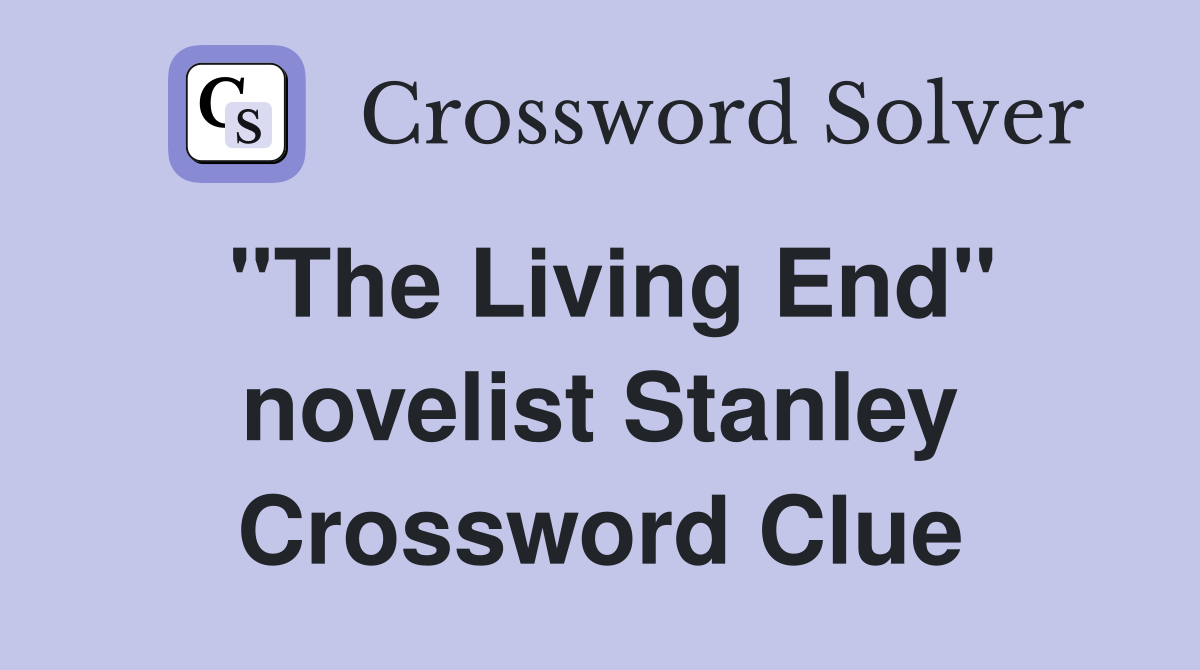 "The Living End" novelist Stanley Crossword Clue