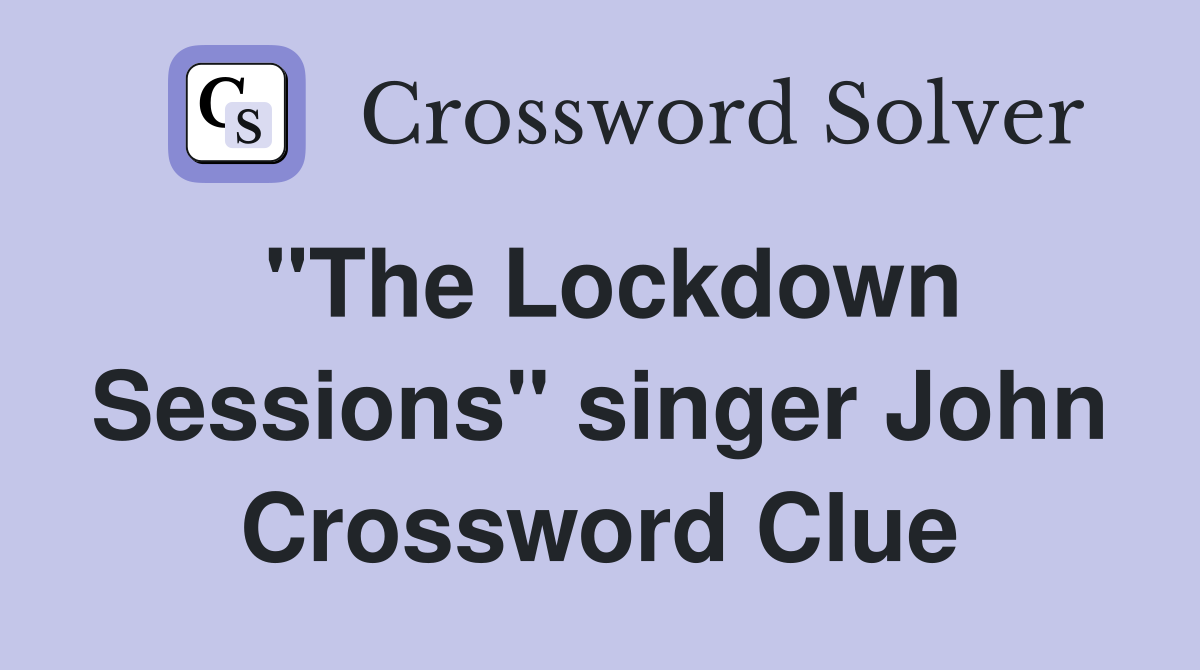 "The Lockdown Sessions" singer John Crossword Clue