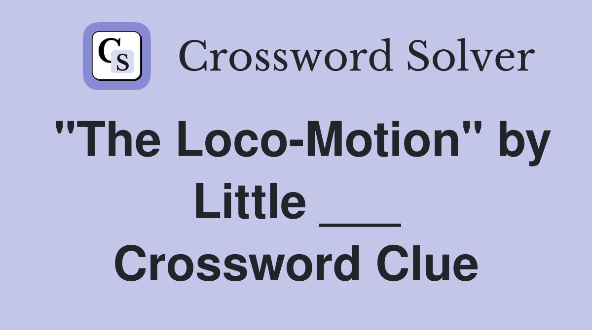 "The Loco-Motion" by Little ___ Crossword Clue