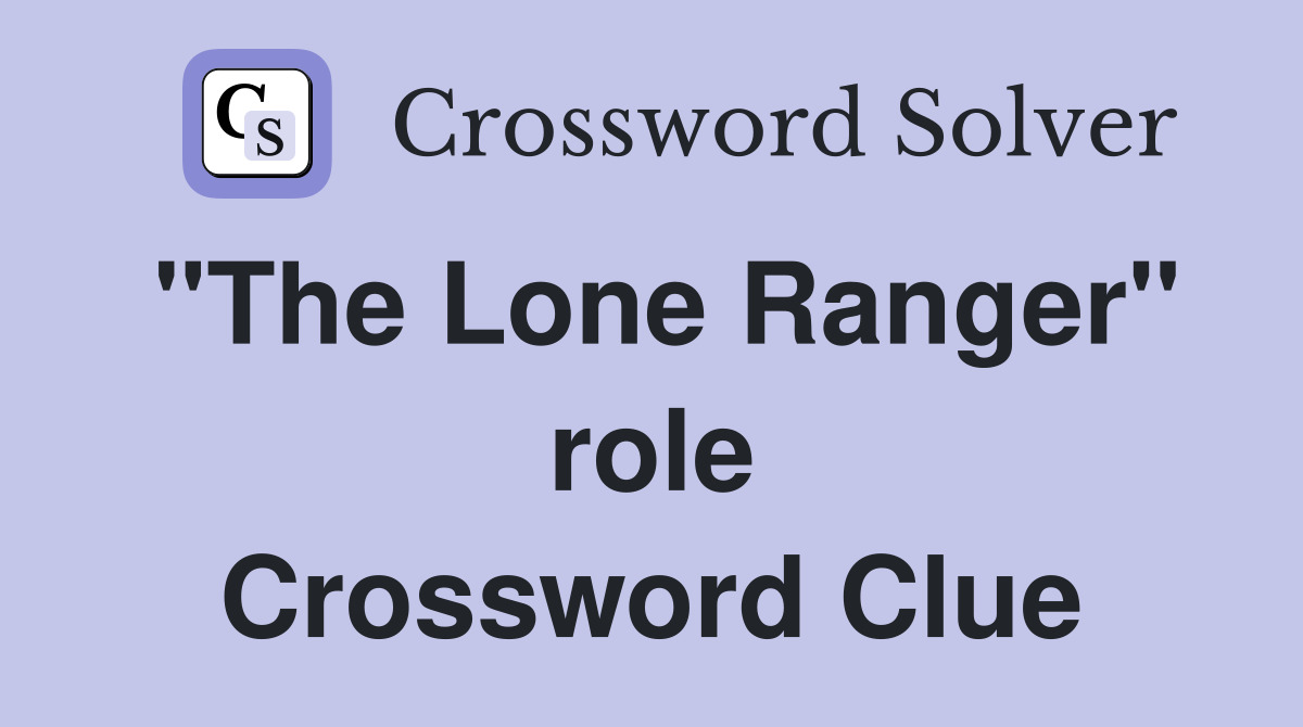 "The Lone Ranger" role Crossword Clue