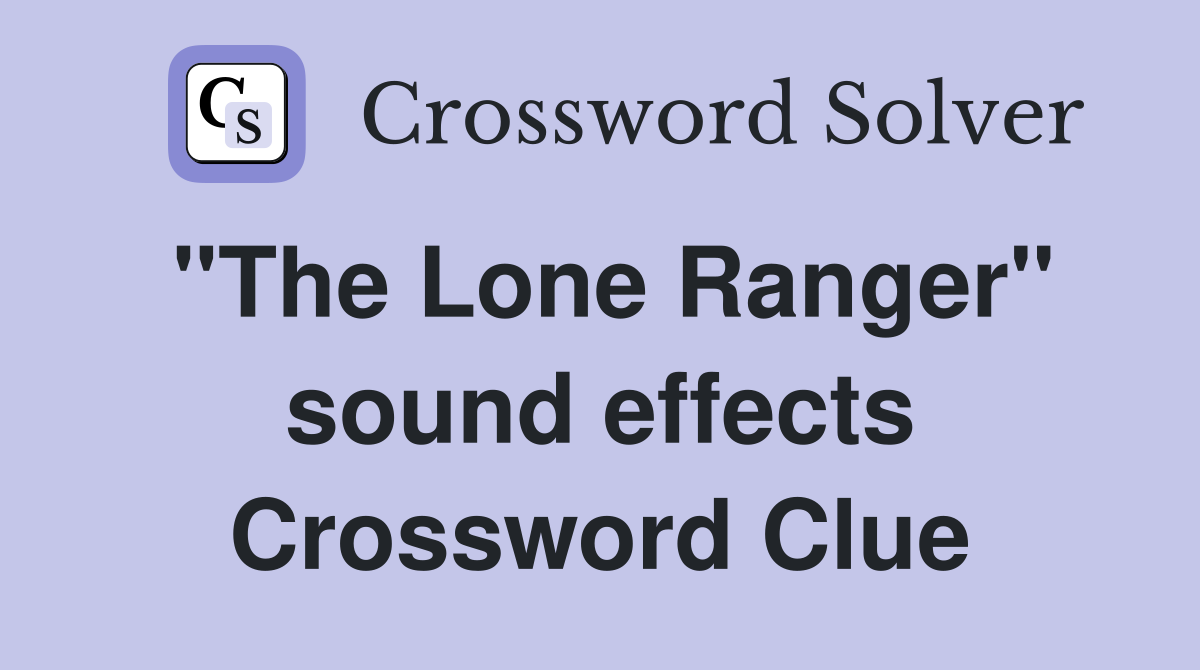 "The Lone Ranger" sound effects Crossword Clue
