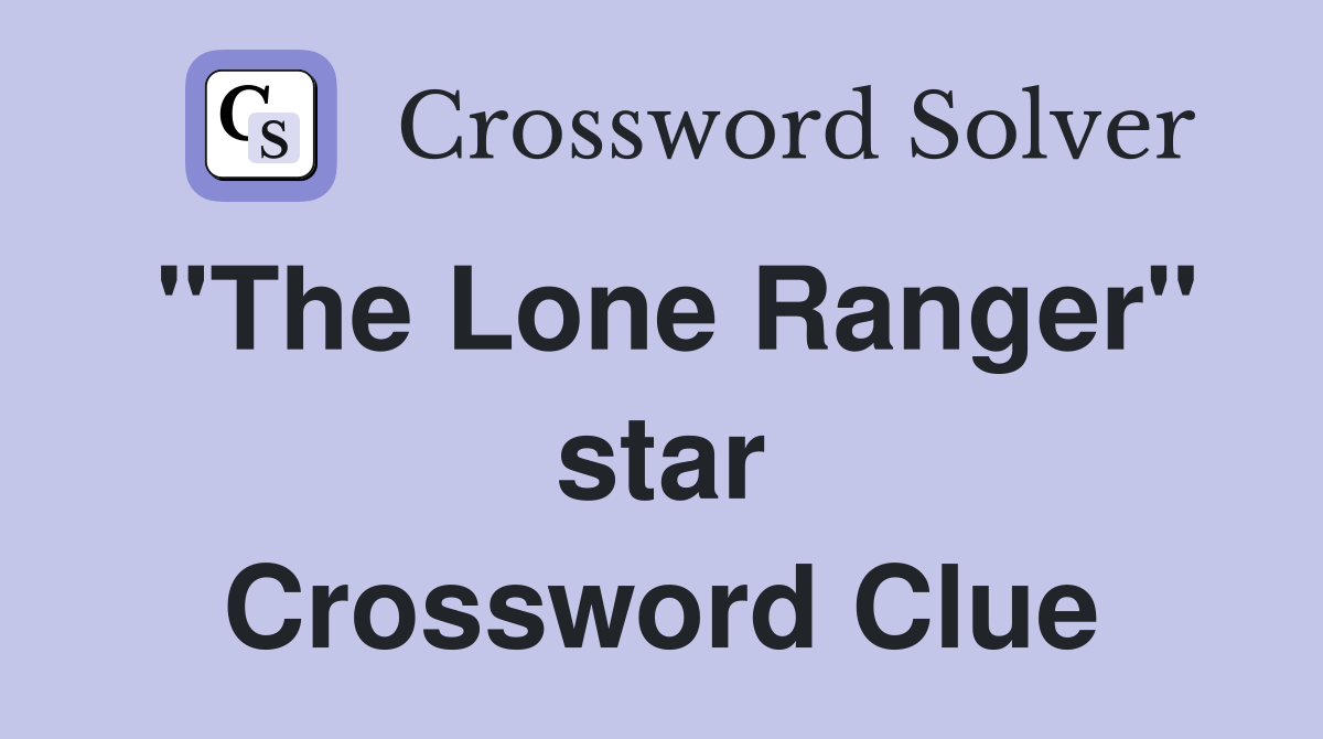 "The Lone Ranger" star Crossword Clue